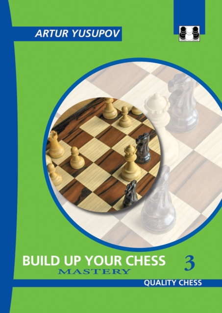 Build Up Your Chess 3 : Mastery, Paperback / softback Book