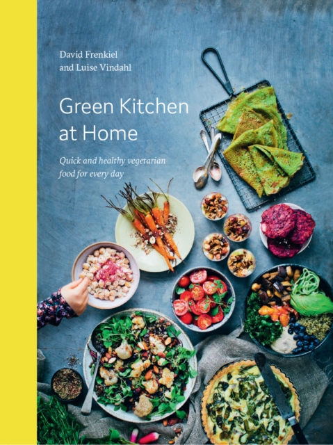 Green Kitchen at Home : Quick and Healthy Food for Every Day, Hardback Book