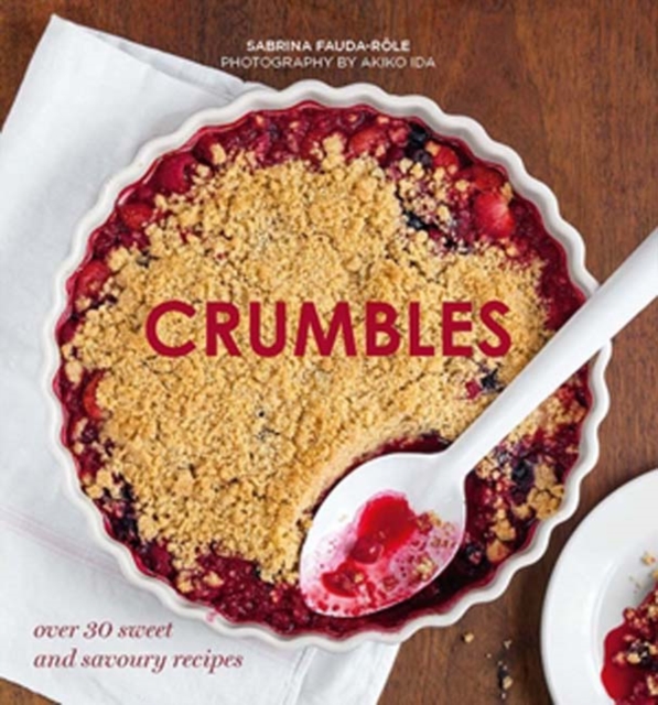 Crumbles : Over 30 sweet and savoury recipes, Hardback Book