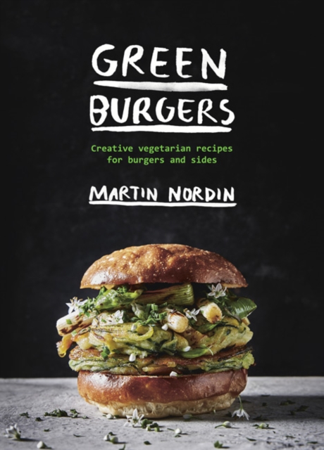 Green Burgers : Creative vegetarian recipes for burgers and sides, Hardback Book