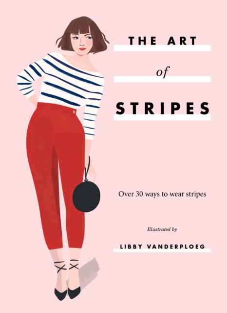 The Art of Stripes : Over 30 ways to wear stripes, Paperback / softback Book