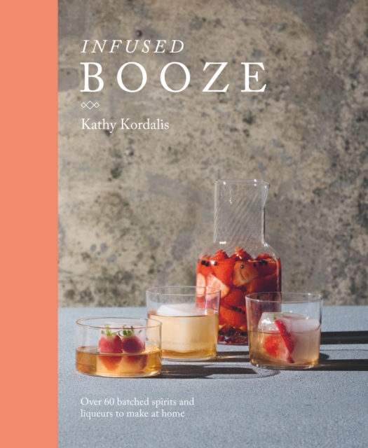 Infused Booze : Over 60 Batched Spirits and Liqueurs to Make at Home, EPUB eBook
