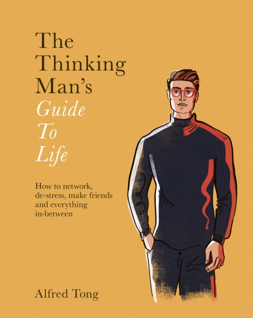 The Thinking Man's Guide to Life : How to Network, De-stress, Make Friends and Everything In-between, EPUB eBook