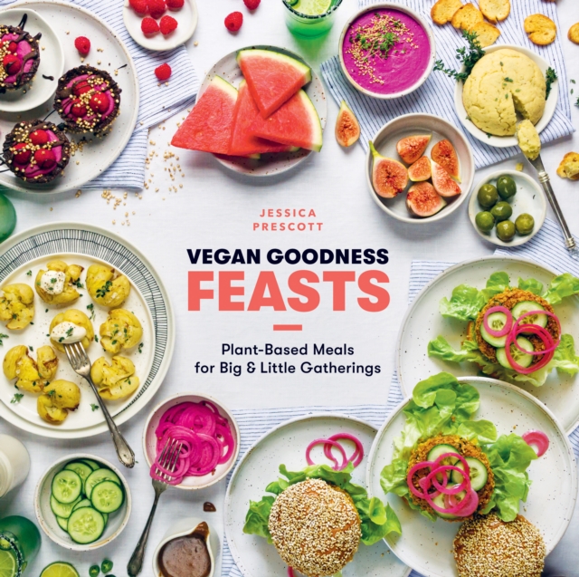 Vegan Goodness: Feasts : Plant-Based Meals for Big and Little Gatherings, EPUB eBook