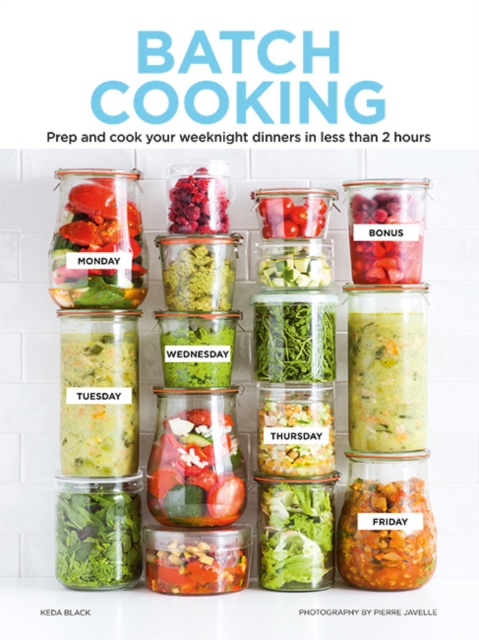Batch Cooking : Prep and Cook Your Weeknight Dinners in Less Than 2 Hours, Hardback Book