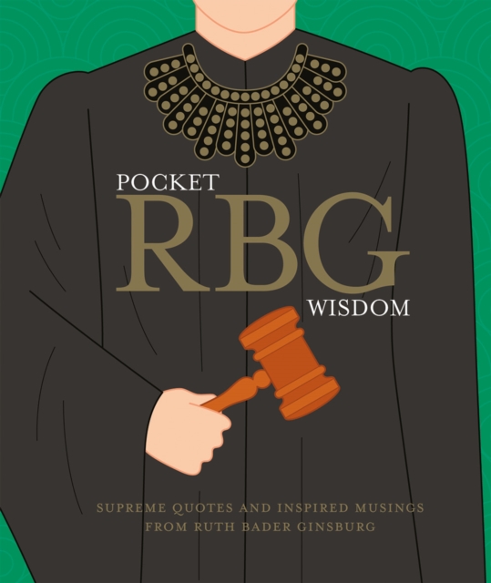 Pocket RBG Wisdom : Supreme Quotes and Inspired Musings From Ruth Bader Ginsburg, Hardback Book
