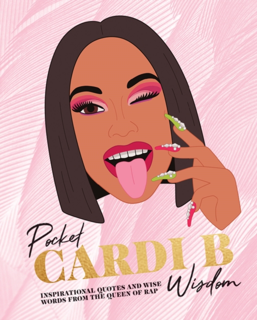 Pocket Cardi B Wisdom : Inspirational Quotes and Wise Words From the Queen of Rap, Hardback Book