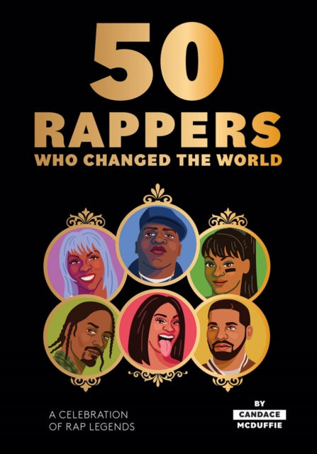 50 Rappers Who Changed the World : A Celebration of Rap Legends, Hardback Book