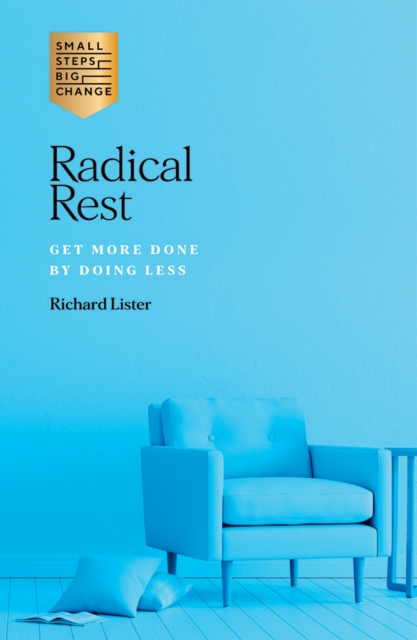 Radical Rest : Get More Done by Doing Less, Paperback / softback Book