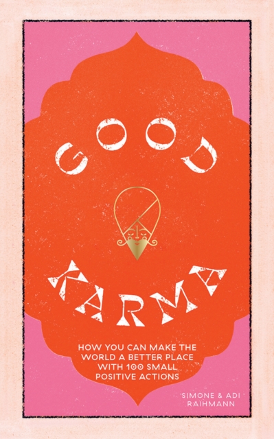 Good Karma : How You Can Make the World a Better Place with 100 Small Positive Actions, Hardback Book