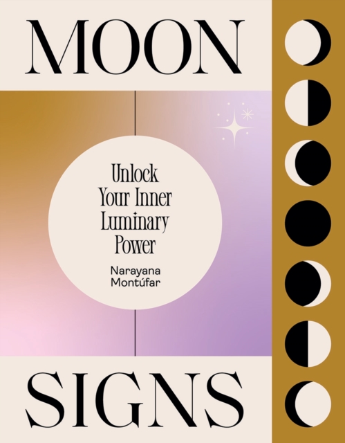 Moon Signs : Unlock Your Inner Luminary Power, Hardback Book