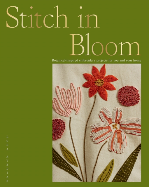 Stitch in Bloom : Botanical-Inspired Embroidery Projects for You and Your Home, Paperback / softback Book