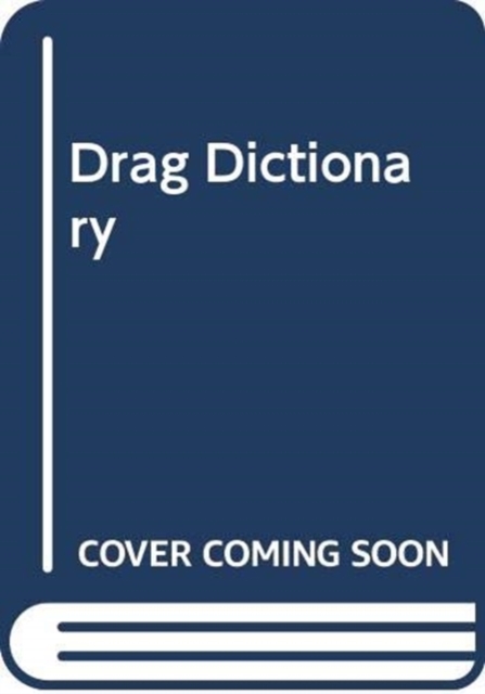 The Drag Dictionary : An Illustrated Glossary of Fierce Queen Slang, Hardback Book
