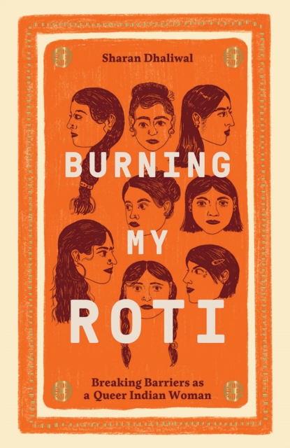 Burning My Roti : Breaking Barriers as a Queer Indian Woman, Hardback Book