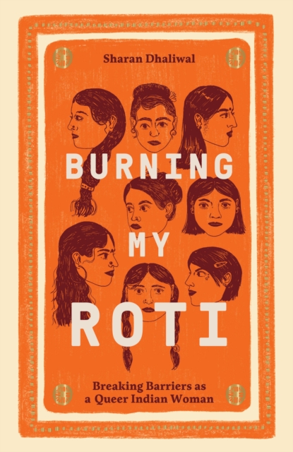 Burning My Roti : Breaking Barriers as a Queer Indian Woman, EPUB eBook