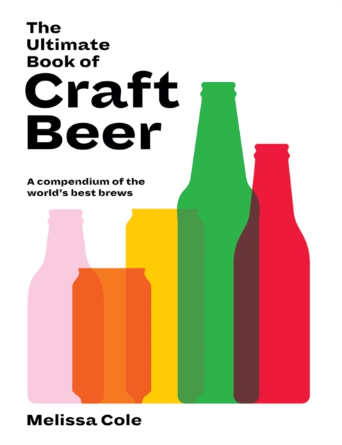 The Ultimate Book of Craft Beer : A Compendium of the World's Best Brews, Hardback Book