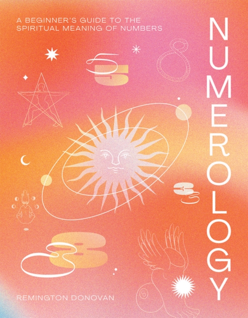 Numerology : A Beginner's Guide to the Spiritual Meaning of Numbers, Hardback Book