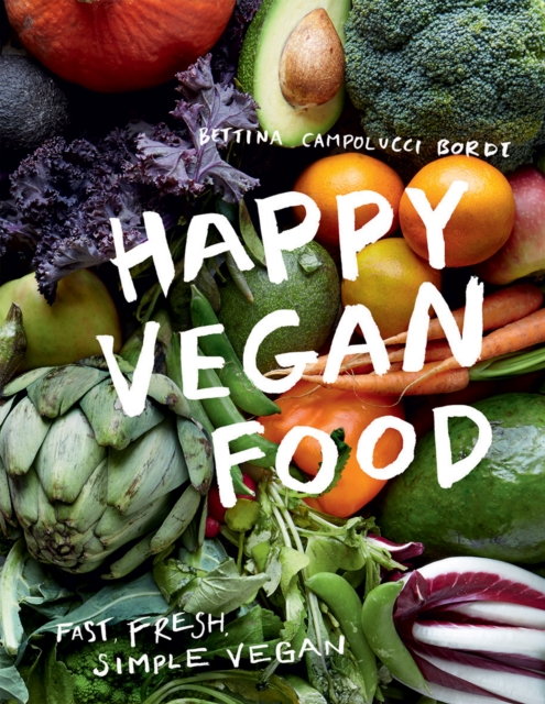 Happy Vegan Food : Fast, Fresh, Simple Vegan, Hardback Book