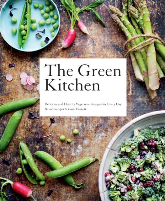 The Green Kitchen : Delicious and Healthy Vegetarian Recipes for Every Day, Hardback Book