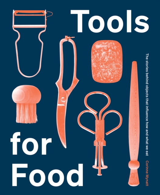 Tools for Food : The Objects that Influence How and What We Eat, EPUB eBook