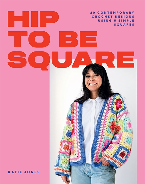 Hip to Be Square : 20 Contemporary Crochet Designs Using 5 Simple Squares, Paperback / softback Book