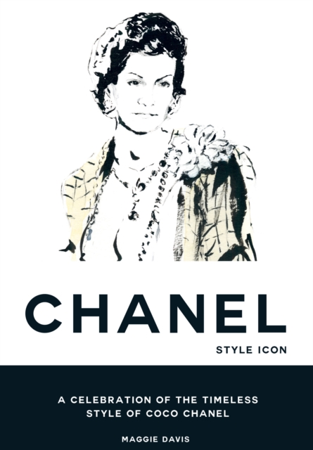 Coco Chanel: Style Icon : A Celebration of the Timeless Style of Coco Chanel, Hardback Book