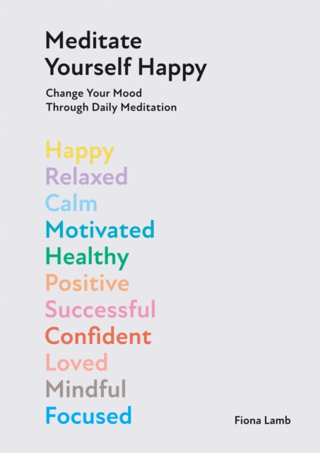 Meditate Yourself Happy : Change Your Mood with 10 Minutes of Daily Meditation, EPUB eBook