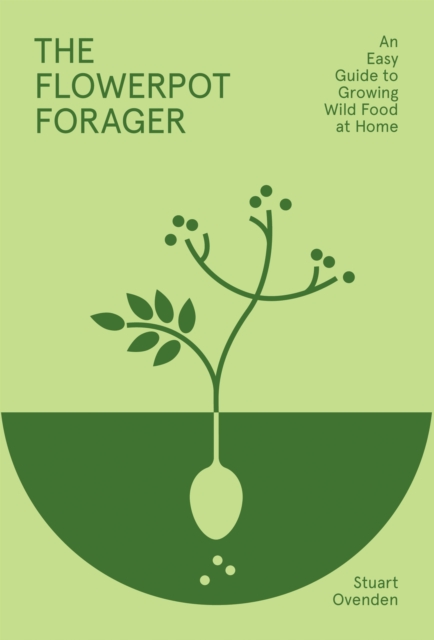 The Flowerpot Forager : An Easy Guide to Growing Wild Food at Home, EPUB eBook