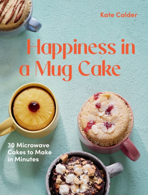 Happiness in a Mug Cake : 30 Microwave Cakes to Make in Minutes, EPUB eBook