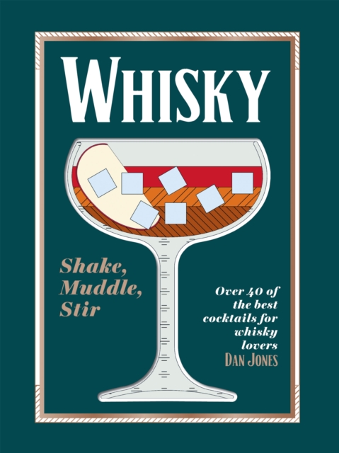 Whisky: Shake, Muddle, Stir : Over 40 of the Best Cocktails for Whisky Lovers, Hardback Book