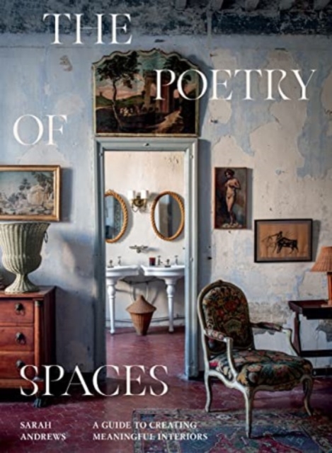 The Poetry of Spaces : A Guide to Creating Meaningful Interiors, Hardback Book