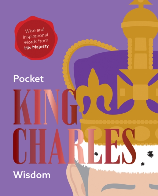 Pocket King Charles Wisdom : Wise and Inspirational Words from His Majesty, Hardback Book