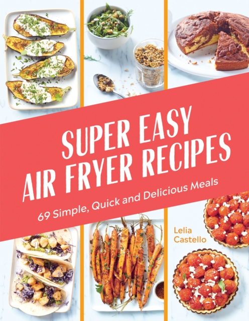 Super Easy Air Fryer Recipes : 69 Simple, Quick and Delicious Meals, EPUB eBook