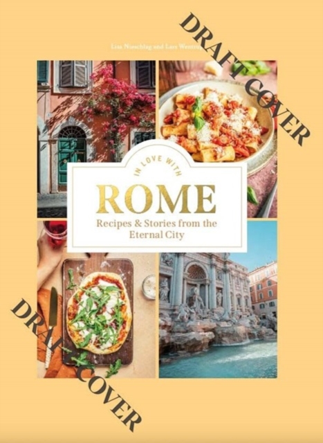 In Love with Rome : Recipes and Stories from the Eternal City, Hardback Book