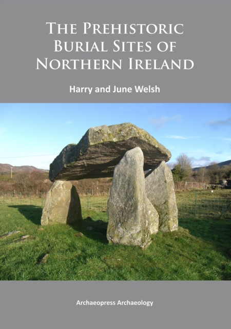 The Prehistoric Burial Sites of Northern Ireland, Paperback / softback Book