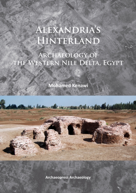 Alexandria's Hinterland : Archaeology of the Western Nile Delta, Egypt, Paperback / softback Book