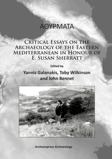 Athyrmata: Critical Essays on the Archaeology of the Eastern Mediterranean in Honour of E. Susan Sherratt, Paperback / softback Book