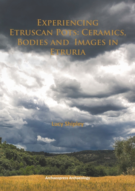 Experiencing Etruscan Pots : Ceramics, Bodies and Images in Etruria, Paperback / softback Book