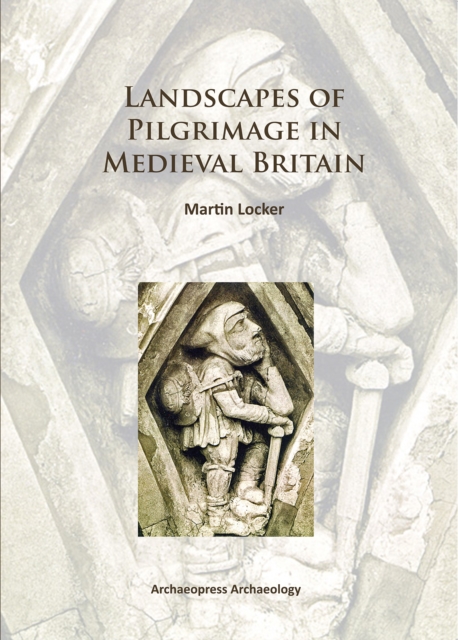 Landscapes of Pilgrimage in Medieval Britain, Paperback / softback Book
