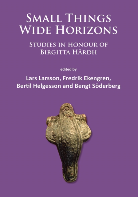 Small Things - Wide Horizons : Studies in honour of Birgitta Hardh, PDF eBook