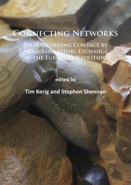 Connecting Networks: Characterising Contact by Measuring Lithic Exchange in the European Neolithic, PDF eBook