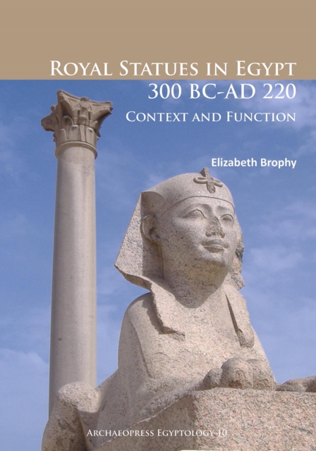 Royal Statues in Egypt 300 BC-AD 220 : Context and Function, Paperback / softback Book