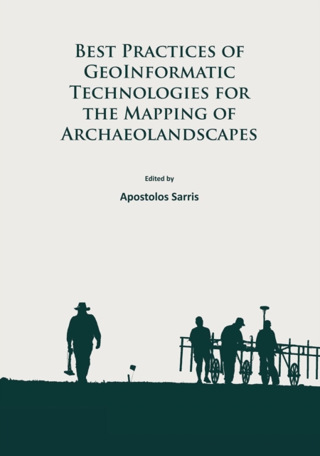 Best Practices of GeoInformatic Technologies for the Mapping of Archaeolandscapes, Paperback / softback Book