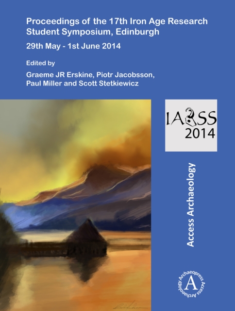 Proceedings of the 17th Iron Age Research Student Symposium, Edinburgh : 29th May - 1st June 2014, Paperback / softback Book