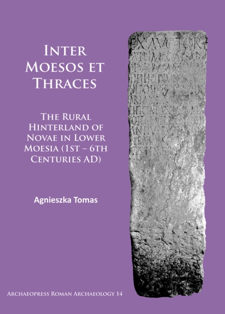 Inter Moesos et Thraces : The Rural Hinterland of Novae in Lower Moesia (1st - 6th Centuries AD), Paperback / softback Book