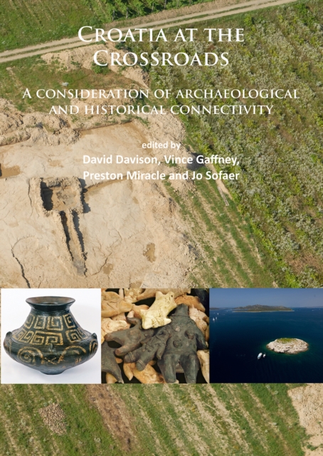 Croatia at the Crossroads: A consideration of archaeological and historical connectivity : Proceedings of conference held at Europe House, Smith Square, London, 24-25 June 2013 to mark the accession o, Paperback / softback Book