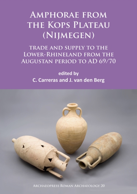 Amphorae from the Kops Plateau (Nijmegen): trade and supply to the Lower-Rhineland from the Augustan period to AD 69/70, Paperback / softback Book