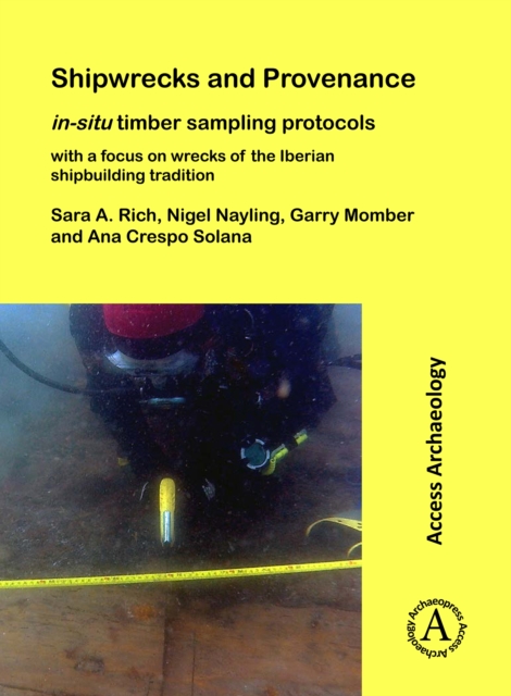 Shipwrecks and Provenance: in-situ timber sampling protocols with a focus on wrecks of the Iberian shipbuilding tradition, PDF eBook