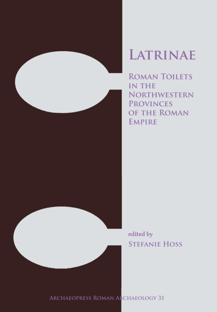Latrinae: Roman Toilets in the Northwestern Provinces of the Roman Empire, Paperback / softback Book
