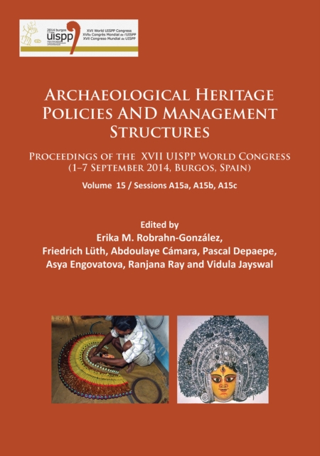 Archaeological Heritage Policies and Management Structures : Proceedings of the XVII UISPP World Congress (1-7 September 2014, Burgos, Spain) Sessions A15a, A15b, A15c, Paperback / softback Book